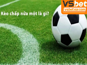 Kèo chấp nửa một thường dùng khi hai đội chênh lệch nhẹ về thực lực