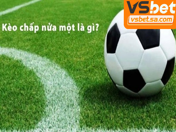 Kèo chấp nửa một thường dùng khi hai đội chênh lệch nhẹ về thực lực